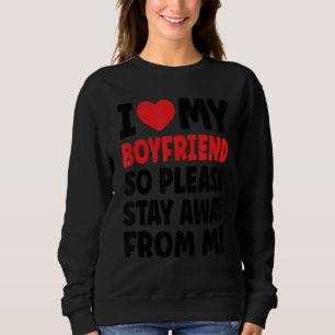 I Love My Boyfriend So Please Stay Away From Me 2 Sweatshirt