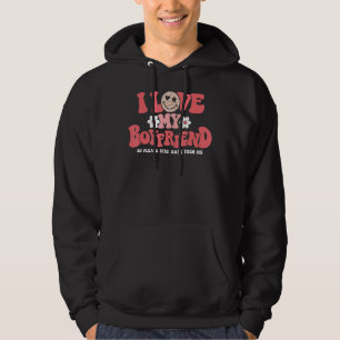 I Love My Boyfriend So Please Stay Away From Me 6 Hoodie