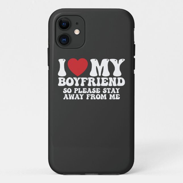 I Love My Boyfriend So Please Stay Away From Me Case-Mate iPhone Case (Back)