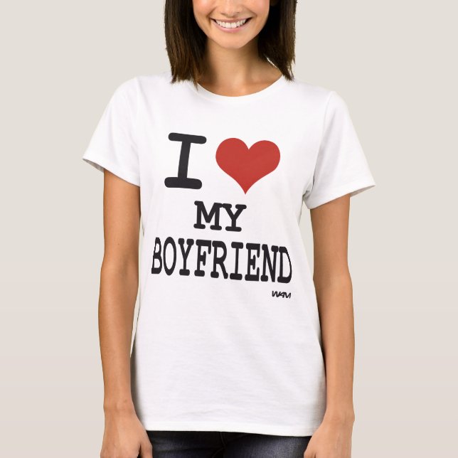 I love my boyfriend T-Shirt (Front)