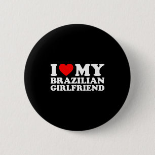 I Love My Brazilian Girlfriend  2 Inch Round Button