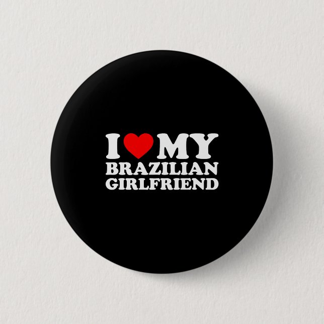 I Love My Brazilian Girlfriend  2 Inch Round Button (Front)