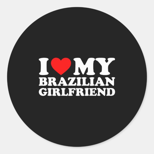 I Love My Brazilian Girlfriend  Classic Round Sticker (Front)