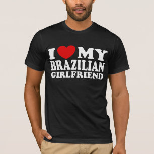 I Love My Brazilian Girlfriend T-Shirt