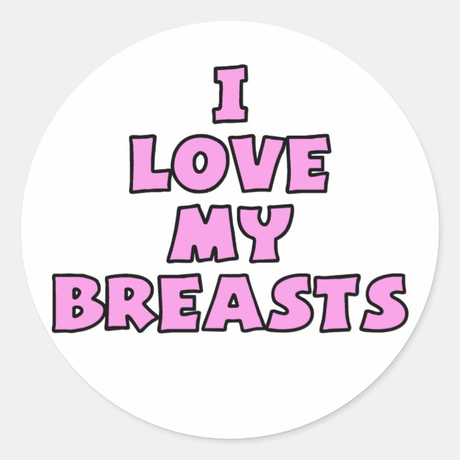 I Love My Breasts II Classic Round Sticker (Front)