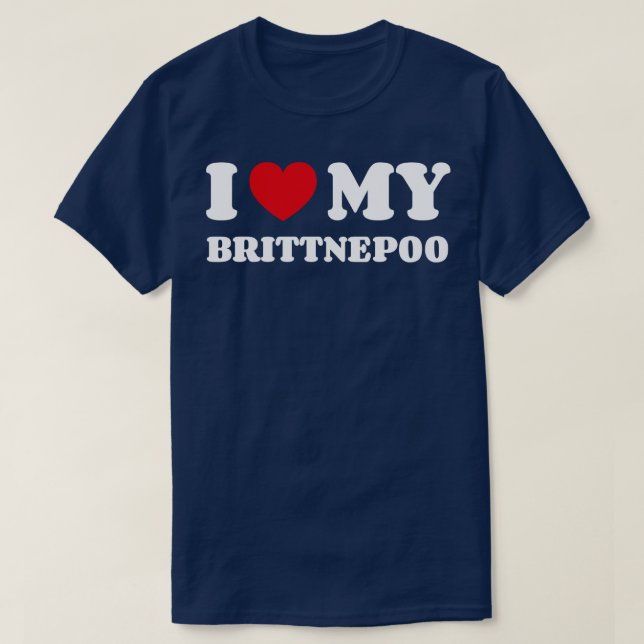 I Love My Brittnepoo T-Shirt (Design Front)