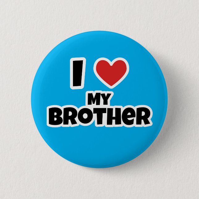 I love my Brother 2 Inch Round Button (Front)