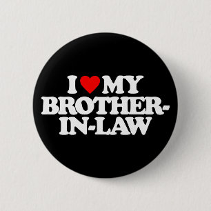 I LOVE MY BROTHER-IN-LAW 2 INCH ROUND BUTTON