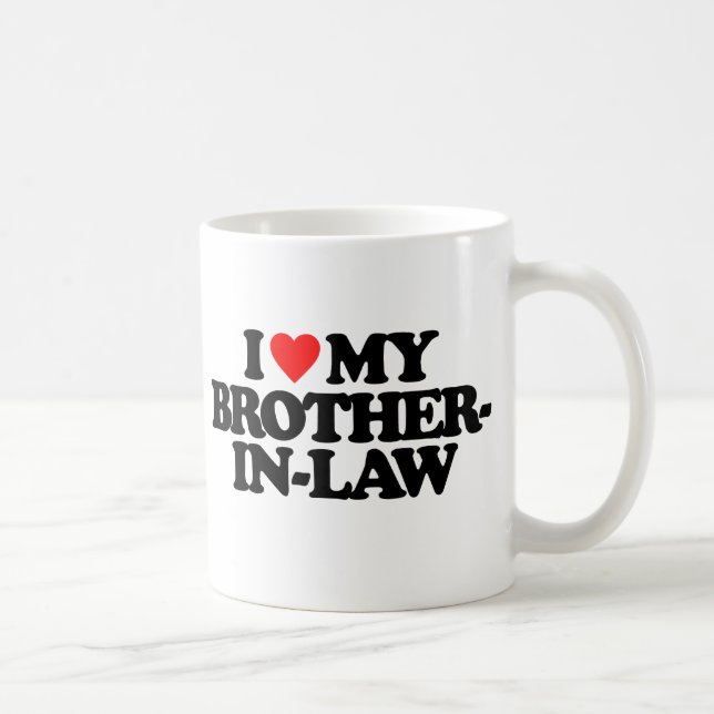 I LOVE MY BROTHER-IN-LAW COFFEE MUG (Right)