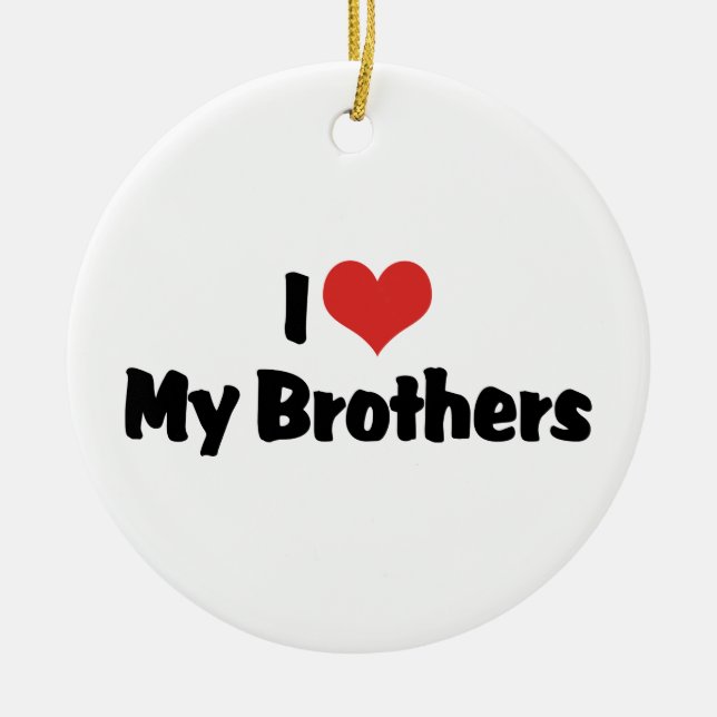 I Love My Brothers Ceramic Ornament (Front)