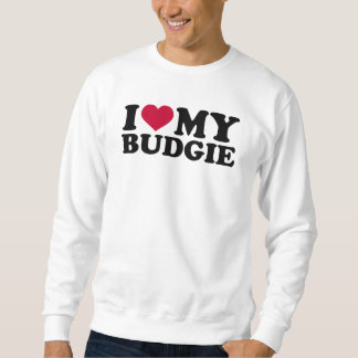 I love my budgie sweatshirt