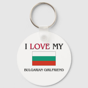 I Love My Bulgarian Girlfriend Keychain
