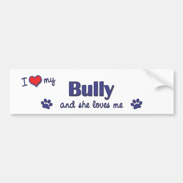 I Love My Bully (Female Dog) Bumper Sticker (Front)