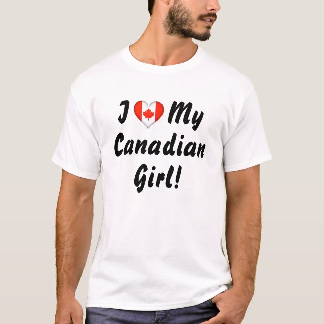 I Love My Canadian Girl! T-Shirt (Front)