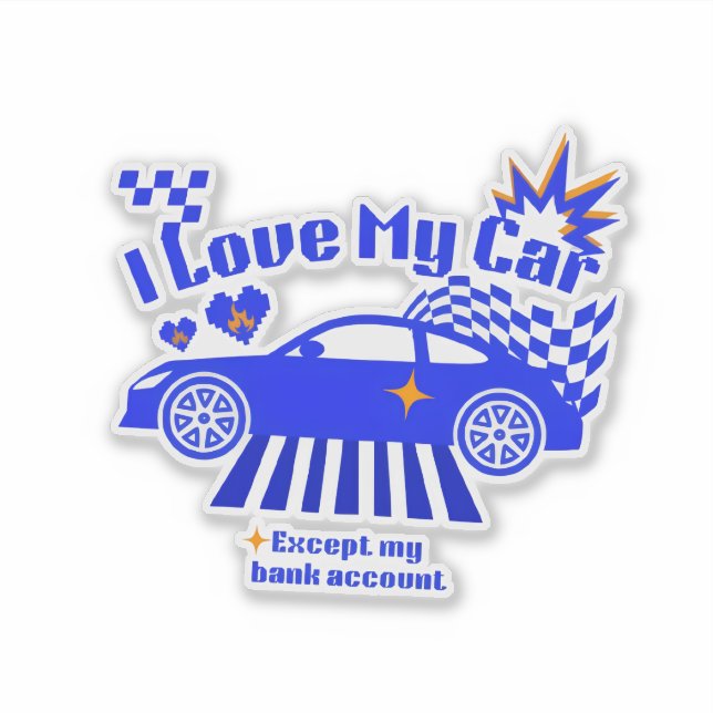 I Love My Car Except My Bank Account Funny Phrase (Front)