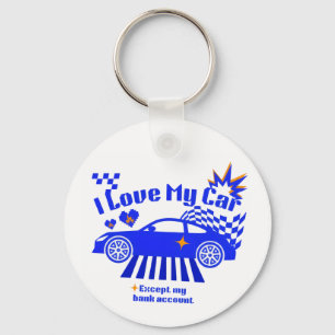 I Love My Car Except My Bank Account Funny Phrase Keychain
