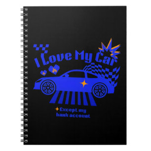 I Love My Car Except My Bank Account Funny Phrase Notebook