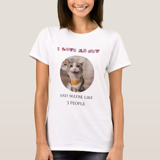 I love my cat and maybe 3 people custom T-Shirt (Front)