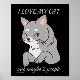 I LOVE MY CAT AND MAYBE 3 PEOPLE cute funny cat    Poster