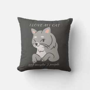 I LOVE MY CAT AND MAYBE 3 PEOPLE cute funny cat Throw Pillow