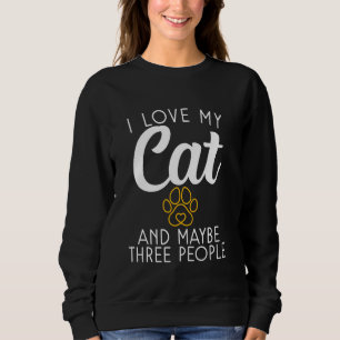 I love my Cat and maybe three People Kitty Cat Lov Sweatshirt