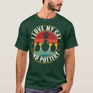I Love my cat and Pottery Funny Clay Potter T-Shirt