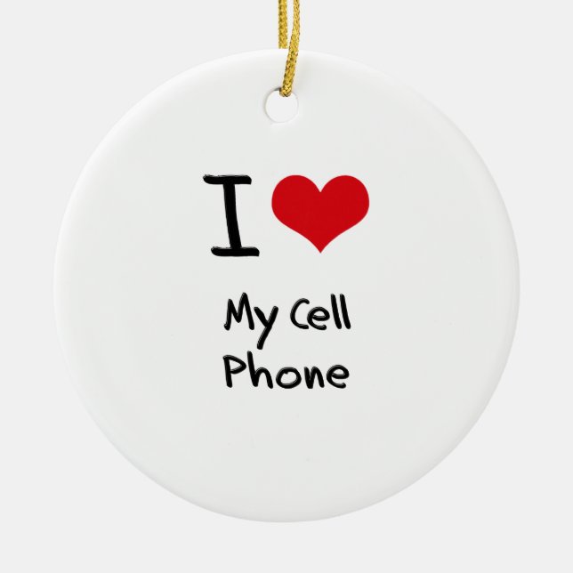 I love My Cell Phone Ceramic Ornament (Front)
