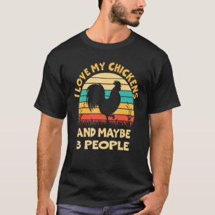 I Love My Chickens And Maybe 3 People Chickens Far T-Shirt