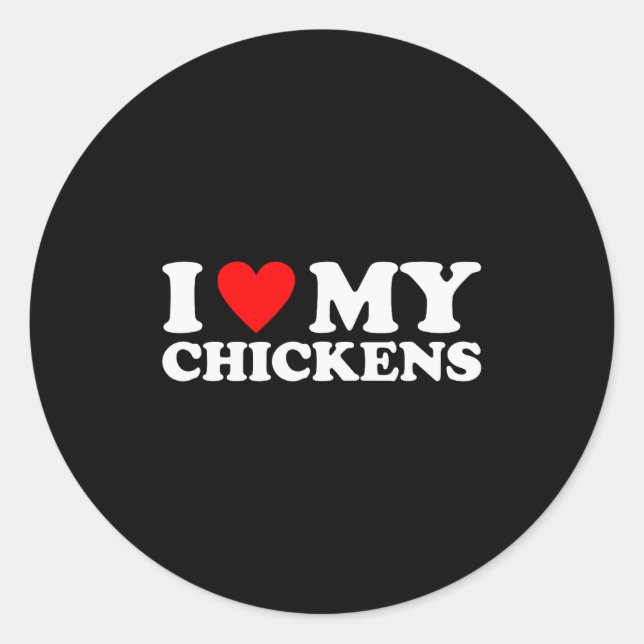 I Love My Chickens, I Heart My Chickens  Classic Round Sticker (Front)