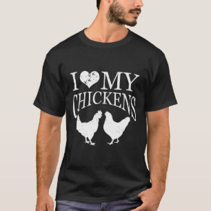 I Love My Chickens Pet Chicks T-Shirt