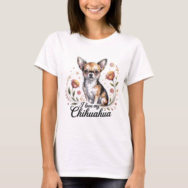 I love my chihuahua  T-Shirt (Front)