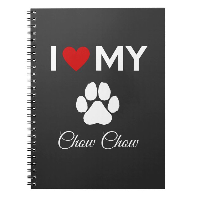 I love my Chow Chow dog custom text Notebook (Front)