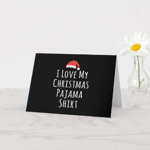 I love my Christmas Pajama Shirt Card