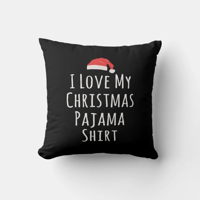 I love my Christmas Pajama Shirt Throw Pillow (Front)