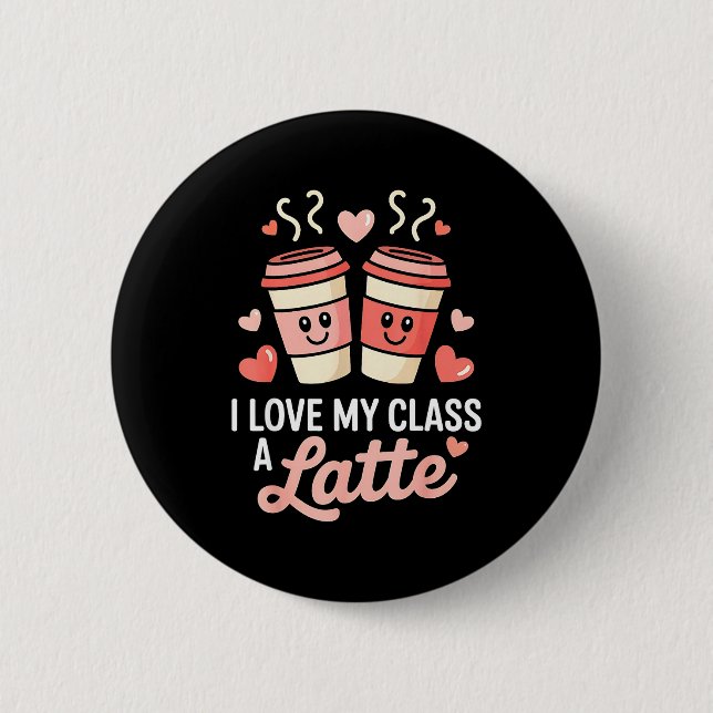 I Love My Cl A Latte Coffee Valentine Day Teachers 2 Inch Round Button (Front)