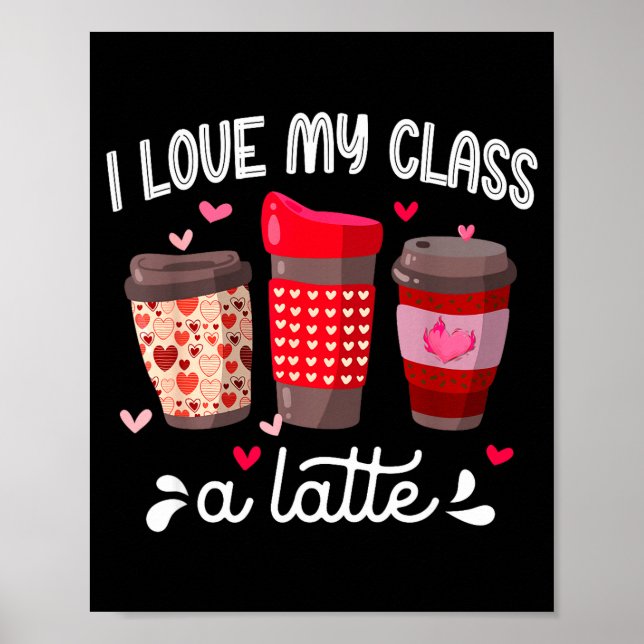 I Love My Cl A Latte Coffee Valentines Day Teacher Poster (Front)