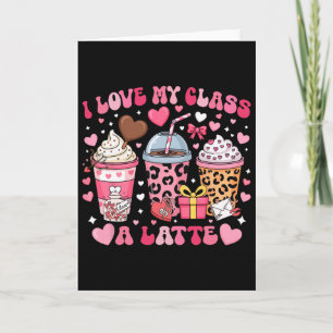 I Love My Cl A Latte Valentine Teacher Girl Women Card