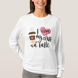 I Love My Class A Latte Funny Teacher Coffee Lover T-Shirt