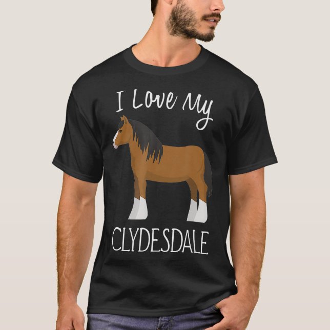 I Love My Clydesdale  Horse Lover  T-Shirt (Front)