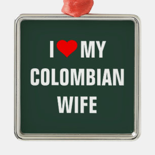 "I Love my Colombian wife" Metal Ornament