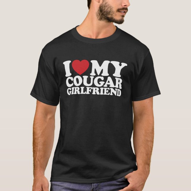 I Love My Cougar Girlfriend T-Shirt (Front)
