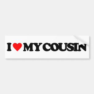 I LOVE MY COUSIN BUMPER STICKER
