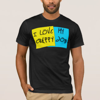 I Love My Crappy Job T-Shirt