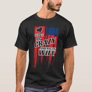 I Love My Crazy American Wife  Married Couple T-Shirt