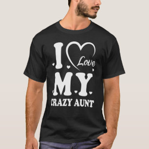 I Love My Crazy Aunt Love Niece Auntie Best Auntie T-Shirt