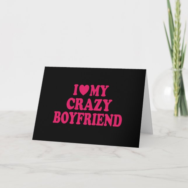 I Love my Crazy Boyfriend Card (Front)