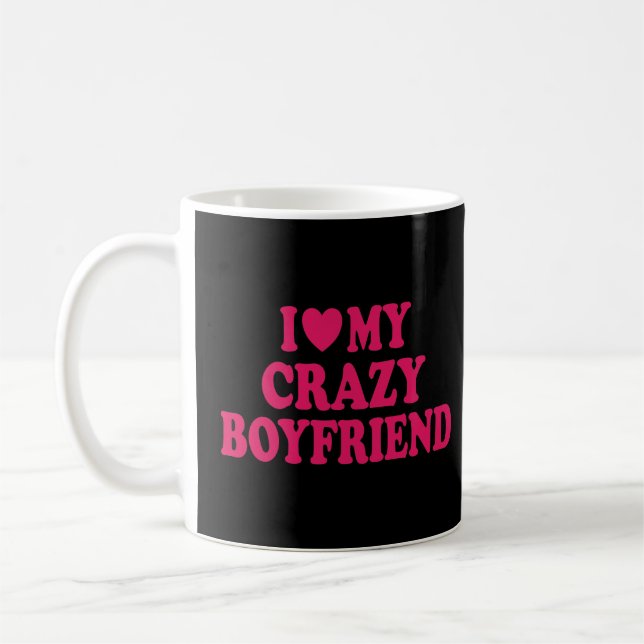 I Love my Crazy Boyfriend Coffee Mug (Left)
