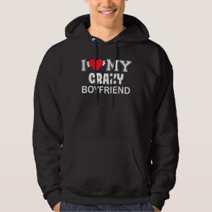 I Love My Crazy Boyfriend Hoodie