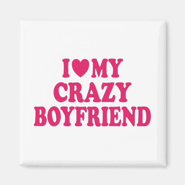I Love my Crazy Boyfriend Magnet (Front)