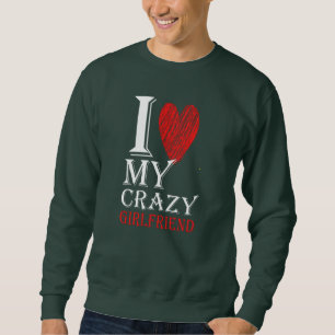 I Love My Crazy Boyfriend Purview With Red heart Sweatshirt